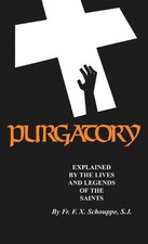 Purgatory: Explained by the Lives and Legends of the Saints by F.X. Schouppe (En