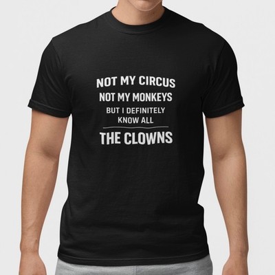 Funny Not My Circus Not My Monkeys T Shirt Sarcastic Humor Quote Graphic Tee