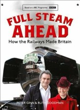 Full Steam Ahead: How the Railways Made Britain by Peter Ginn: New