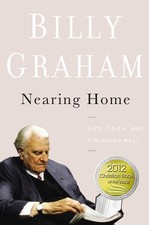 Nearing Home: Life, Faith, and Finishing Well - hardcover Graham, Billy