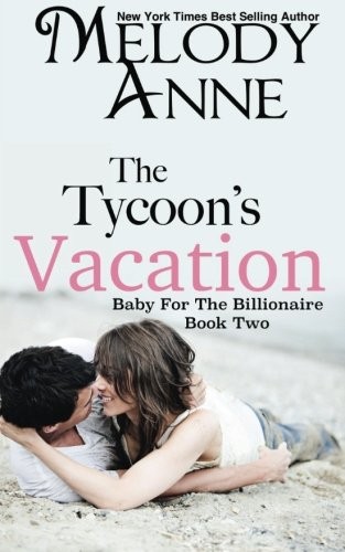 DER URLAUB DES TYCOONS: BABY FÜR DEN MILLIARDÄR von Melody Anne & Nicole Sanders