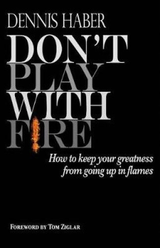 Don't Play With Fire: How To Keep Your Greatness From Going Up In Flames - Bild 1 von 2