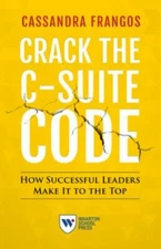 Crack the C-Suite Code : How Successful Leaders Make It to the Top, Paperback...
