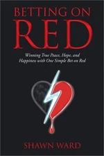 Betting on Red: Winning True Peace, Hope, and Happiness with One Simple Bet on R