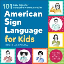 American Sign Language for Kids: 101 Easy Signs for Nonverbal Communication by,