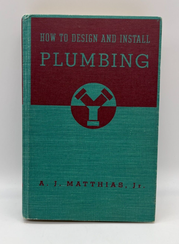 How to Design and Install Plumbing  A.J. Matthias, Jr. with Blueprints -1947 - Picture 1 of 6