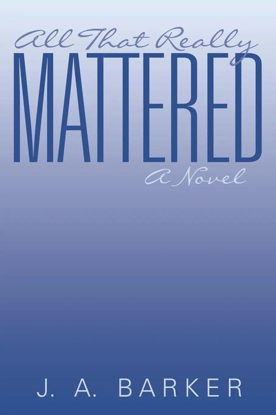 J. A. Barker | All That Really Mattered | Taschenbuch | Englisch (2016)-image