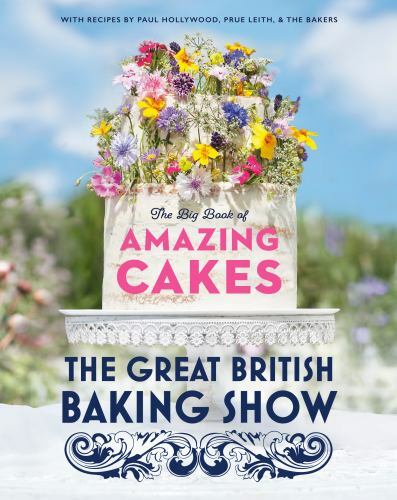 Die große britische Backshow: Das große Buch der erstaunlichen Kuchen