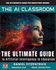 The AI Classroom: The Ultimate Guide to Artificial Intelligence in Educat - GOOD