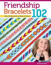 Friendship Bracelets 102: Over 50 B..., Suzanne McNeill