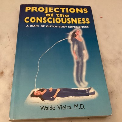 Projections of Consciousness : A Diary of Out-of-Body Experiences by Waldo...