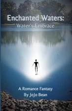 Enchanted Waters: Water's Embrace - A Young Adult Romance Fantasy by Jojo Bean P