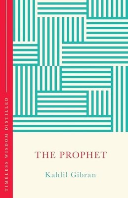 The Prophet (The Concise Classic): Timeless Wisdom Distilled by Kahlil Gibran