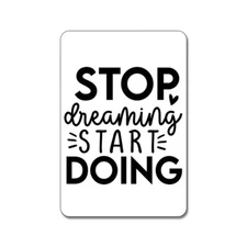 Stop Dreaming Start Doing - Motivational Magnet