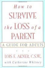 How to Survive the Loss of a Parent: A Guide For Adults by Lois F. Akner