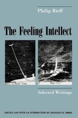 The Feeling Intellect : Selected Writings Paperback Philip Rieff