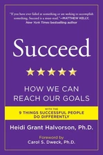 Succeed: How We Can Reach Our Goals by Halvorson Ph.D.