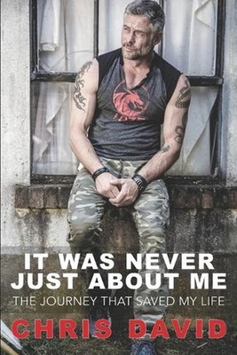It Was Never Just About Me: The Journey That Saved My Life by Chris David Paperb