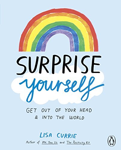 Surprise Yourself: Get Out of Your Head and Into the World By Lisa Currie