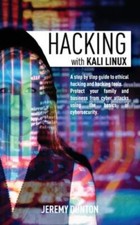HACKING WITH KALI LINUX: A Step By Step Guide To Ethical Hacking, Hacking Too...