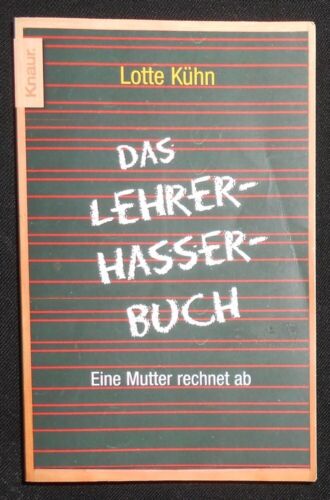 Lotte Kühn - Das Lehrerhasserbuch . Eine Mutter rechnet ab - Bild 1 von 1