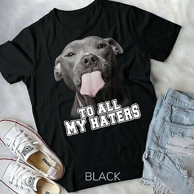 To All My Haters Pitbull Dog T-Shirt To All My Haters Pitbull Dog T-Shirt