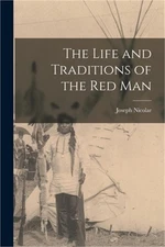 The Life and Traditions of the Red Man (Paperback or Softback)
