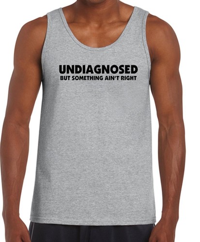 Funny t shirts UNDIAGNOSED - But something ain't right Men's Ladies Tees singlet - Picture 31 of 33