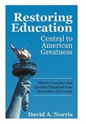 Restoring Education: Central to American Greatness Fifteen Principles That Liberated Mankind from the Politics of Tyranny by David A Norris (Hardback, 2011)