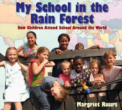 My School in the Rain Forest: How Children Attend School Around the World by Mar