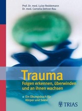 Trauma Folgen erkennen, überwinden und an ihnen wachsen: Ein Übungsbuch für Körp