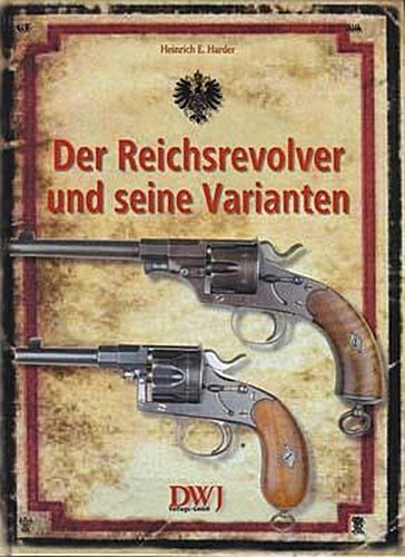 Der Reichsrevolver und seine Varianten Heinrich E Harder - Bild 1 von 5