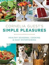 Cornelia Guest's Simple Pleasures : Healthy Seasonal Cooking and