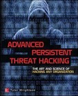 Advanced Persistent Threat Hacking: The Art and Science of Hacking Any Organization by Tyler Wrightson (Paperback, 2015)