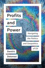 Profits and Power: Navigating the Politics and Geopolitics of Oil (Paperback or