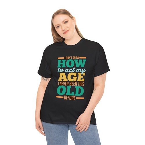 Funny Sarcastic Saying | I Don't Know How To Act My Age T-Shirt - Bild 4 von 15