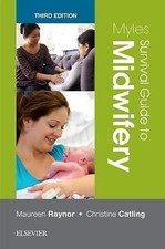 Myles Survival Guide to Midwifery by Maureen D. Raynor, Christine Catling, Di...