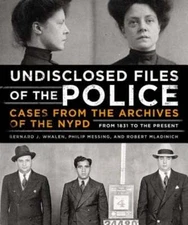 Undisclosed Files of the Police: Cases from the Archives of the NYPD from 1831