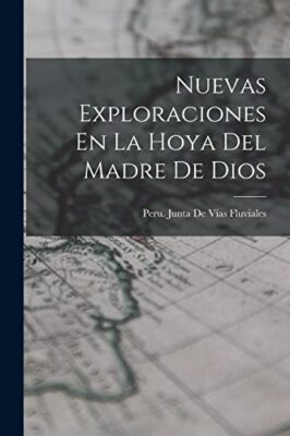 Peru. Junta De Vas - Nuevas Exploraciones En La Hoya Del Madre De Dio - X555z
