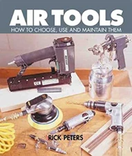 Air Tools : How to Choose, Use and Maintain Them Paperback Rick P