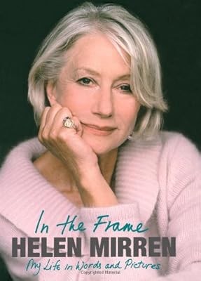Helen Mirren: In the Frame: My Life in Words and Pictures, Mirren, Helen, Used;