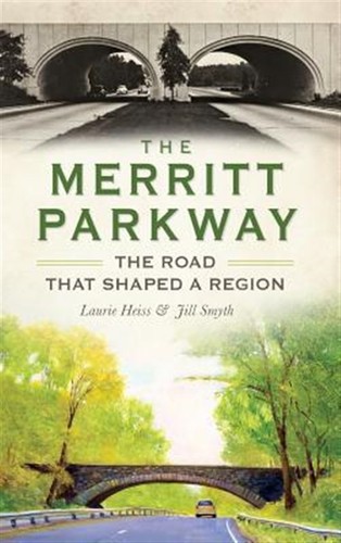 The Merritt Parkway: The Road That Shaped a Region by Heiss, Laurie, Like New...