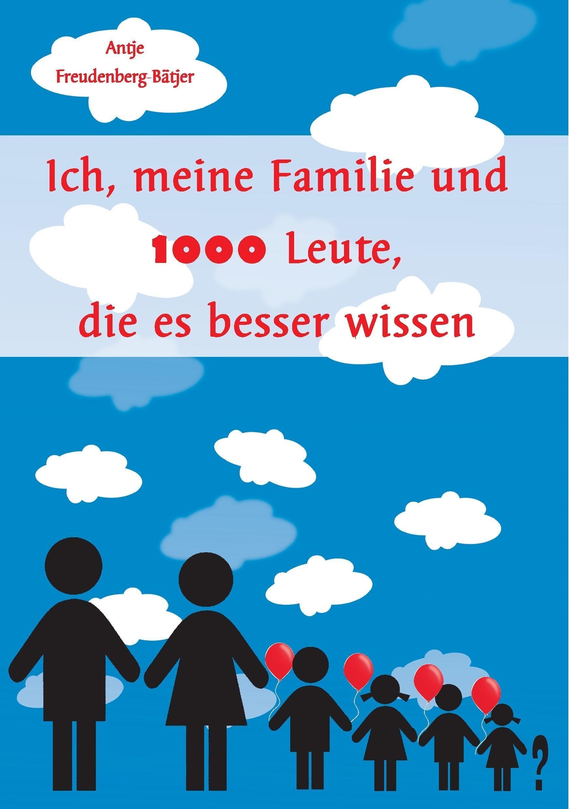 Antje Freudenberg-bätjer | Ich, Meine Familie Und 1000 Leute, Die Es