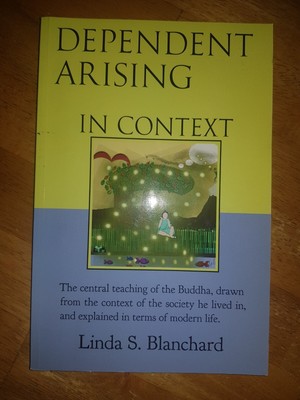 Dependent Arising in Context The Buddha's Core Lesson by Linda S. Blanchard