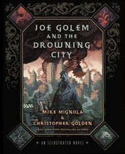 Joe Golem and the Drowning City: An Illustrated Novel by Mignola, Mike, Golden,