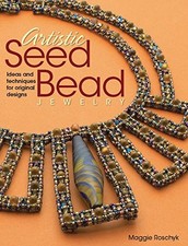 Artistic Seed Bead Jewelry: Ideas and Techniques for Origi... by Roschyk, Maggie