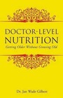 Doctor-Level Nutrition: Getting Older Without Growing Old by Dr Jan Wade Gilbert (Paperback / softback, 2014)