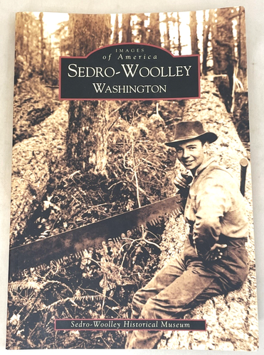 Sedro-Woolley, Washington Images of America Paperback Historical Book