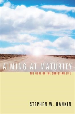 Aiming at Maturity: The Goal of the Christian Life (Paperback or Softback)