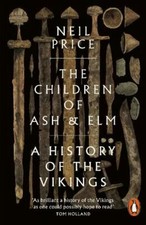 The Children of Ash and Elm: A History of the Vikings by Neil Price
